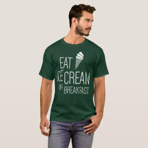 Eat Ice Cream for Breakfast T-Shirt