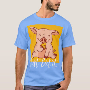 Eat it Pizza Baking Cute Pizza Lover Foodie Pig Ea T-Shirt