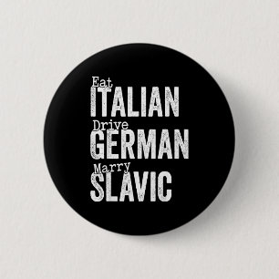 Eat italian drive german marry slavic 6 cm round badge