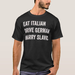 Eat Italian Drive German Marry Slavic Funny Car Hu T-Shirt