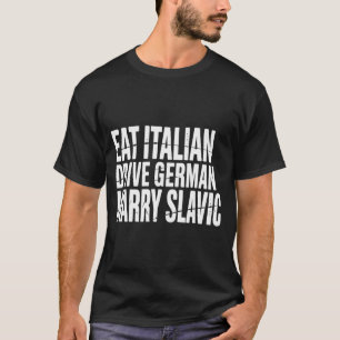 Eat italian drive german marry slavic funny car T-Shirt