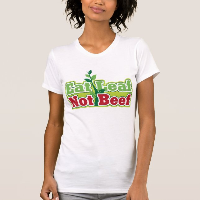 Eat Leaf Not Beef T-Shirt (Front)