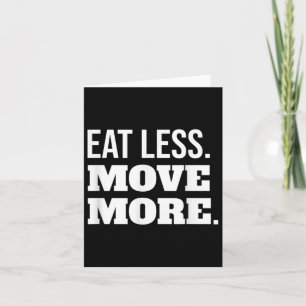 Eat Less Move More Fitness And Weight Loss Motivat Card