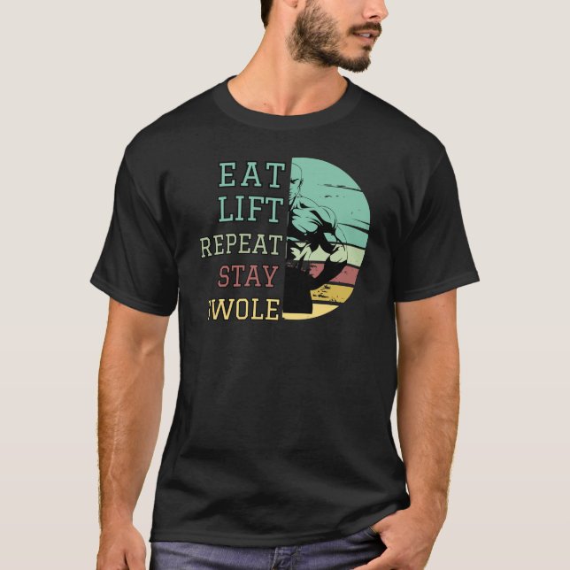Eat, Lift, Repeat, Stay Swole T-Shirt (Front)