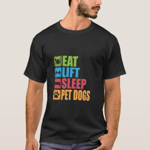Eat Lift Sleep Pet Dogs, Funny Gym and Dog Lover, T-Shirt