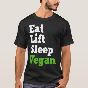Eat Lift Sleep Vegan Veganism Plant Organic Based  T-Shirt