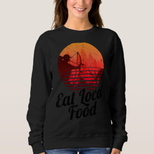 Eat Local Food Bowhun Retro Hunter 80s Hunting Sweatshirt
