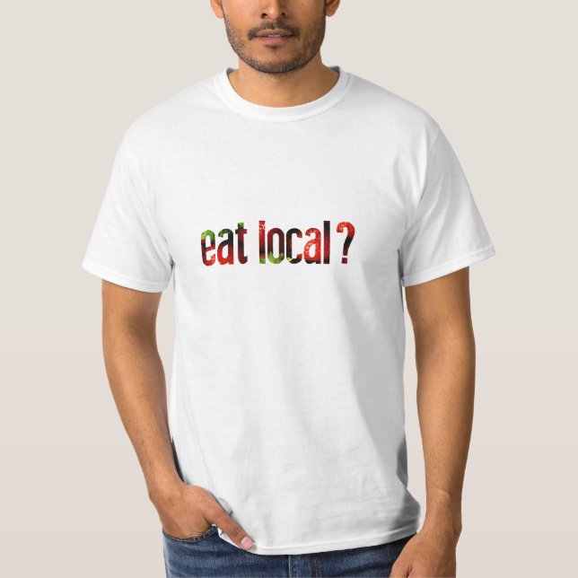 Eat Local? T-Shirt (Front)