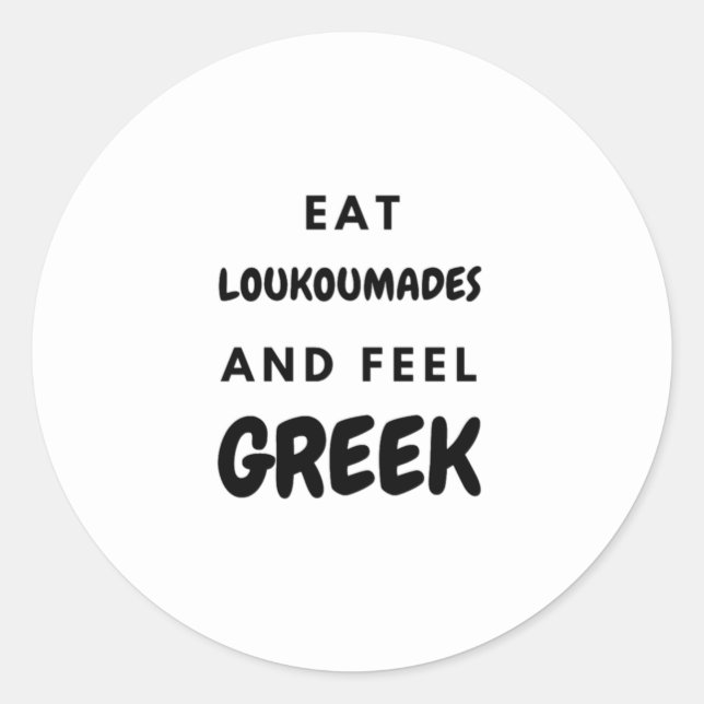 Eat Loukoumades and Feel Greek Gifts Classic Round Sticker (Front)