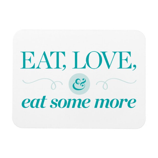 Eat, Love & Eat Some More Magnet (Horizontal)