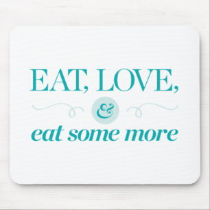 Eat, Love & Eat Some More Mouse Mat