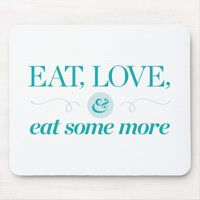 Eat, Love & Eat Some More Mouse Mat (Front)