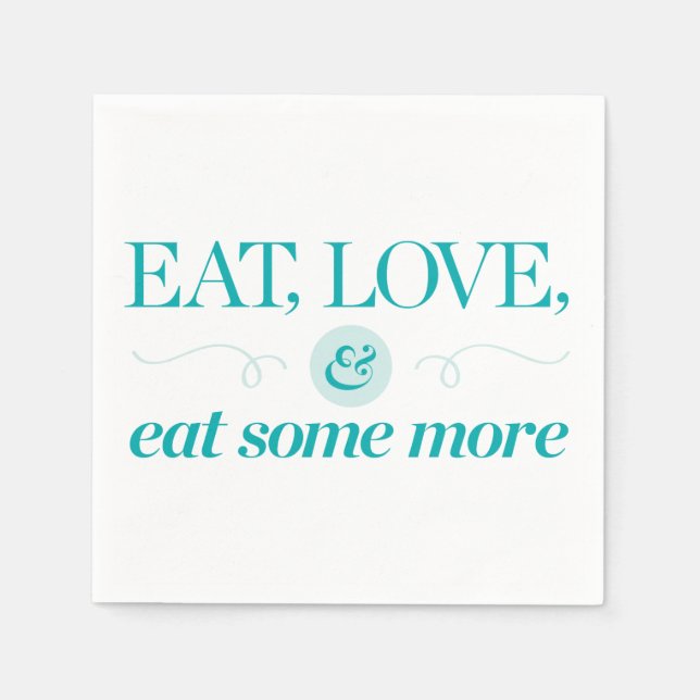 Eat, Love & Eat Some More Napkin (Front)