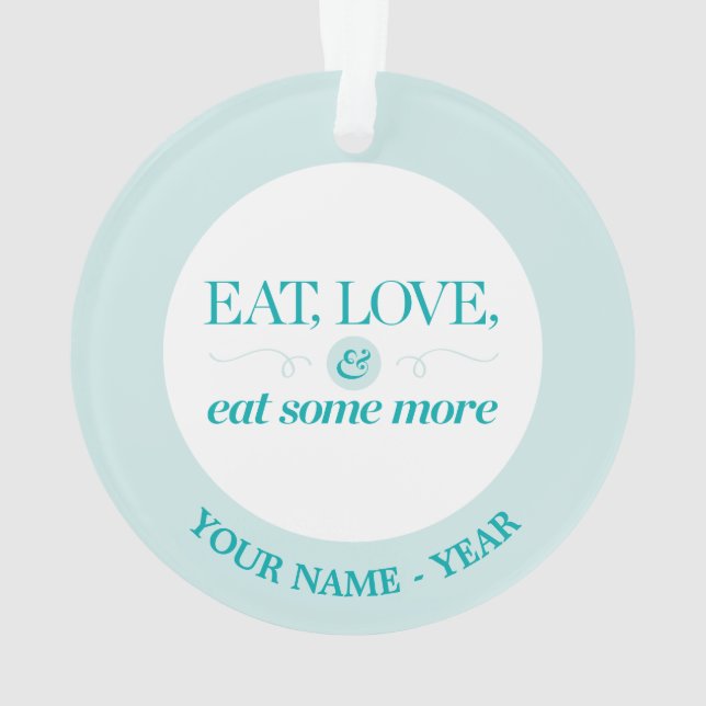 Eat, Love & Eat Some More Ornament (Back)
