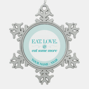 Eat, Love & Eat Some More Snowflake Pewter Christmas Ornament