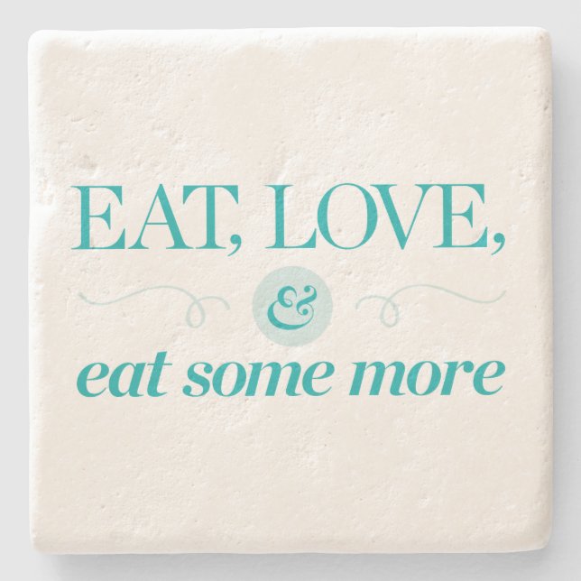 Eat, Love & Eat Some More Stone Coaster (Front)