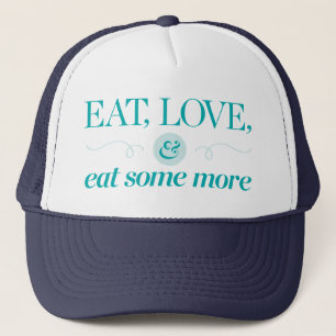 Eat, Love & Eat Some More Trucker Hat