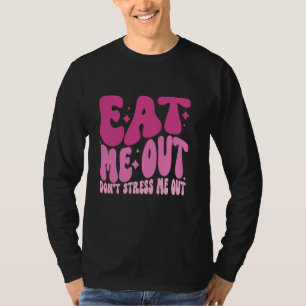 Eat Me Out Donu2019t Stress Me Out Apparel T-Shirt