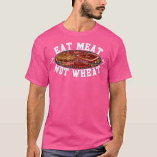 Eat Meat Not Wheat Funny Vegan Slogan Healthy Life T-Shirt