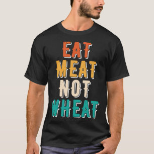 Eat Meat Not Wheat Ketogenic  Dietary Therapy Keto T-Shirt