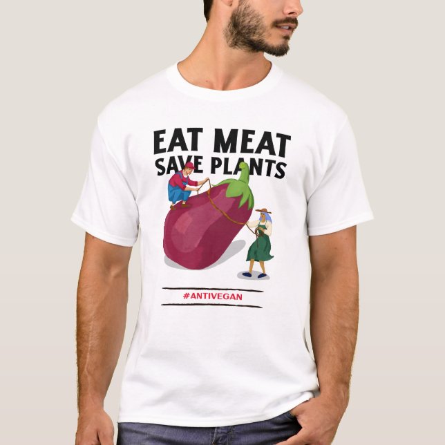 Eat Meat Save Plants Anti Vegan Slogan T-Shirt (Front)