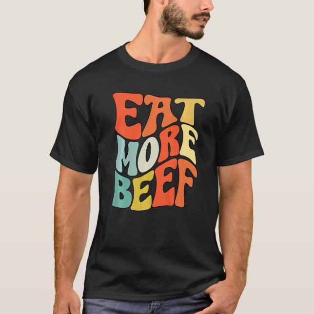 Eat More Beef Support Local Farmers Farming Farmer T-Shirt (Front)