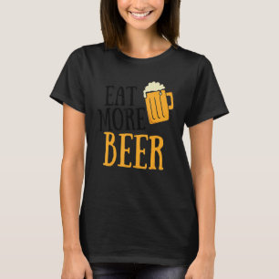 Eat More Beer Drinking Alcoholic Humour Pun Tee