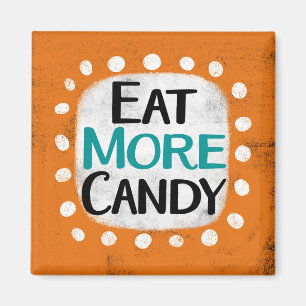 Eat More Candy Refrigerator Magnet