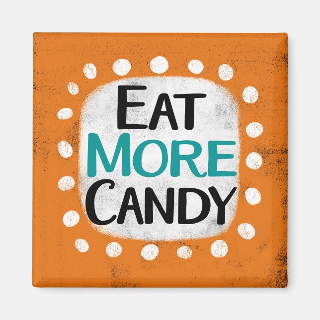 Eat More Candy Refrigerator Magnet (Front)