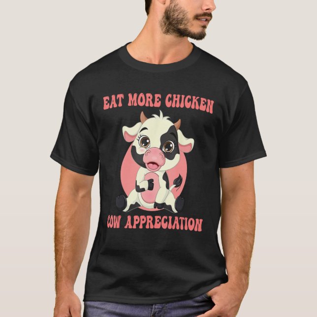 Eat More Chicken Cute Cow Appreciation Day Farm An T-Shirt (Front)