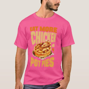 Eat More Chicken Pot Pies Vegetable Baking Baker T-Shirt