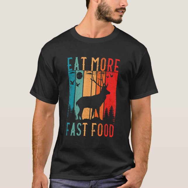Eat More Fast Food Deer Hunting Accessories Deer H T-Shirt (Front)