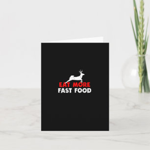 Eat More Fast Food - Deer Hunting Hunters Funny Card