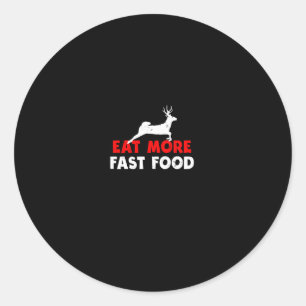 Eat More Fast Food - Deer Hunting Hunters Funny Classic Round Sticker