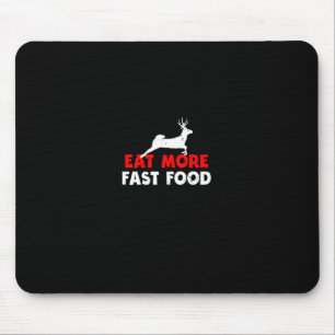 Eat More Fast Food - Deer Hunting Hunters Funny  Mouse Mat