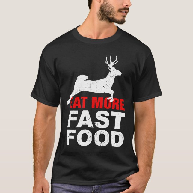 Eat More Fast Food-Funny Food Hunting Apparel T-Shirt (Front)