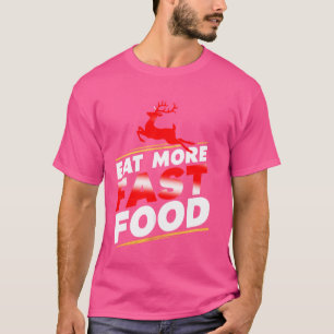 Eat more fast food, hunting T-Shirt