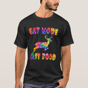 Eat More Fast Food Tie Dye Deer Hunter Creative Hu T-Shirt