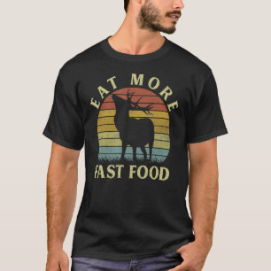 Eat More Fast Food Vintage Deer Hunting Hunter T-Shirt