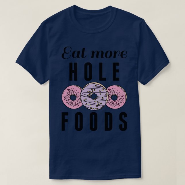 Eat More Hole Foods 1 T-Shirt (Design Front)