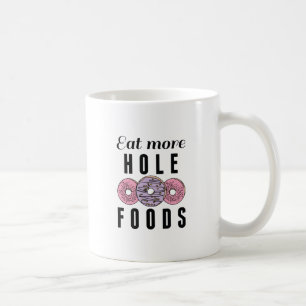 Eat More Hole Foods Coffee Mug