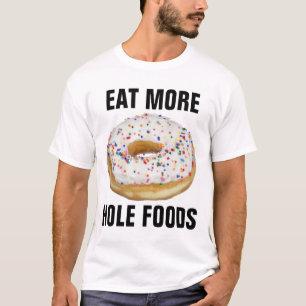 EAT MORE HOLE FOODS, DONUT FUNNY T-Shirts
