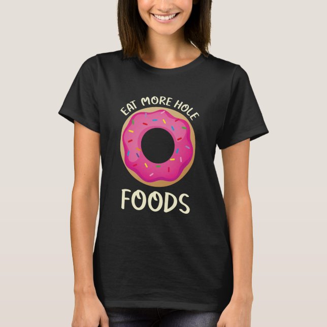 Eat more hole foods - Donut T-Shirt (Front)