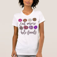 Eat More Hole Foods Funny Doughnut Quote