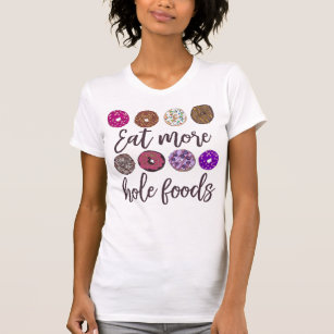 Eat More Hole Foods Funny Doughnut Quote T-Shirt