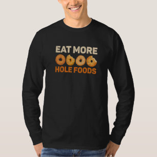 Eat More Hole Foods Quote For A Bagel Specialist T-Shirt