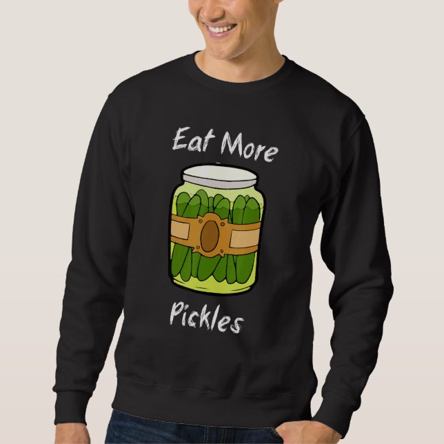 Eat More Pickles  Pickle Sweatshirt (Front)