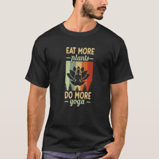Eat More Plants Do More Yoga Fitness Yoga Instruct T-Shirt