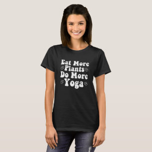 Eat More Plants Do More Yoga Saying Novelty Heart T-Shirt