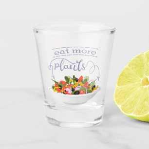 Eat more plants fresh salad motivation lettering shot glass